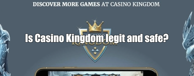 Is Casino Kingdom Legit and Safe?